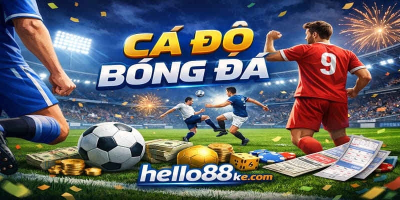 Cá độ bóng đá Hello88 hấp dẫn cược thủ chơi trực tuyến