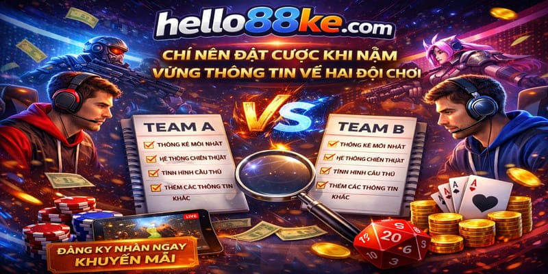 Chỉ nên đặt cược khi nắm vững thông tin với hai đội chơi