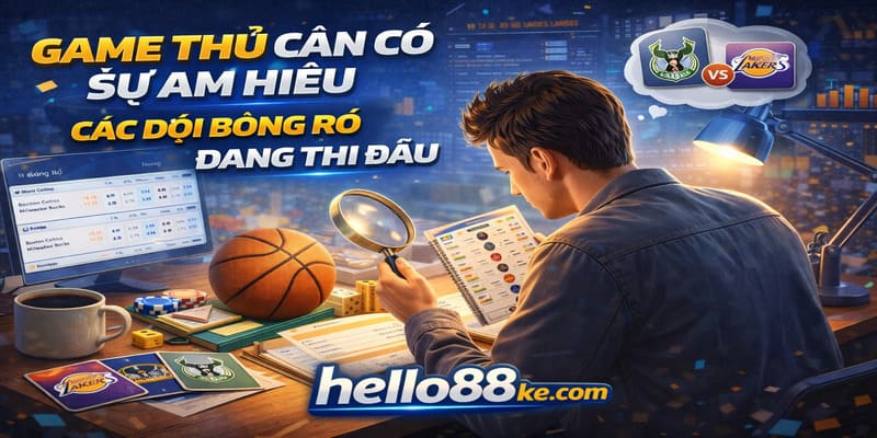 Game thủ cần có sự am hiểu các đội bóng rổ đang thi đấu