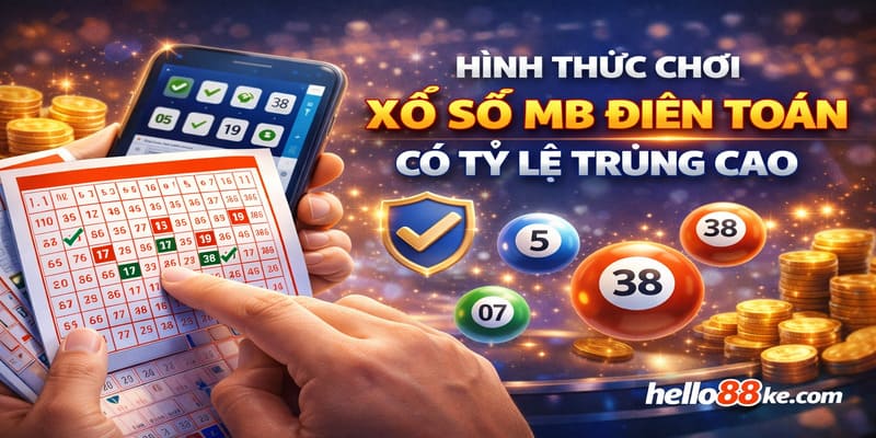 Hình thức chơi xổ số MB điện toán có tỷ lệ trúng cao