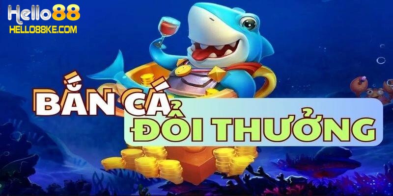 Game bắn cá đổi thưởng uy tín Hello88 và các mẹo hiệu quả